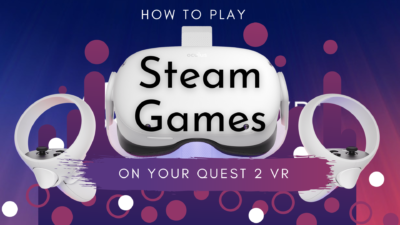 How To Play Steam Games On Quest 2 VR? - World Of Geek Stuff