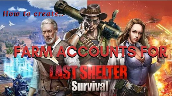 How to Create a Farm Account in Last Shelter Survival